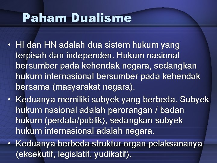 Paham Dualisme • HI dan HN adalah dua sistem hukum yang terpisah dan independen.