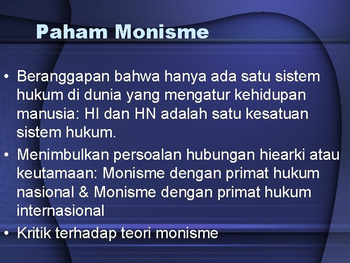 Paham Monisme • Beranggapan bahwa hanya ada satu sistem hukum di dunia yang mengatur