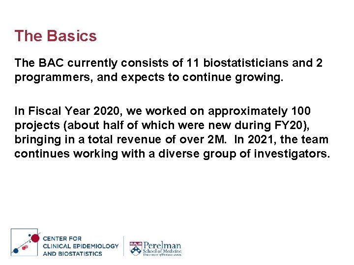 The Basics The BAC currently consists of 11 biostatisticians and 2 programmers, and expects