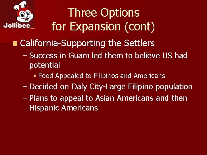Three Options for Expansion (cont) n California-Supporting the Settlers – Success in Guam led