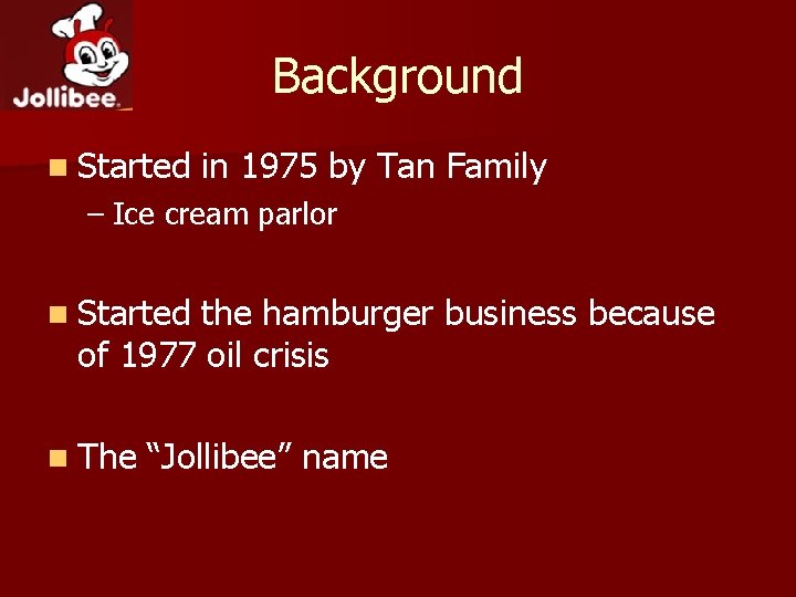 Background n Started in 1975 by Tan Family – Ice cream parlor n Started