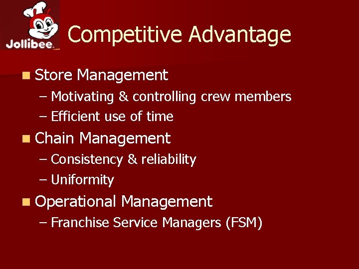 Competitive Advantage n Store Management – Motivating & controlling crew members – Efficient use