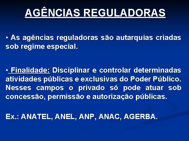 AGÊNCIAS REGULADORAS • As agências reguladoras são autarquias criadas sob regime especial. • Finalidade: