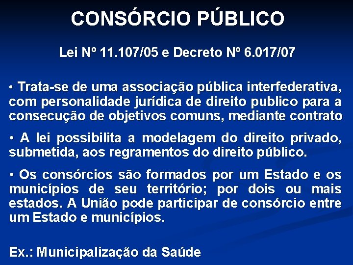 CONSÓRCIO PÚBLICO Lei Nº 11. 107/05 e Decreto Nº 6. 017/07 • Trata-se de