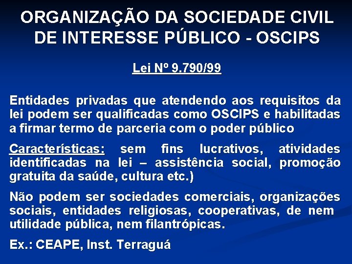 ORGANIZAÇÃO DA SOCIEDADE CIVIL DE INTERESSE PÚBLICO - OSCIPS Lei Nº 9. 790/99 Entidades