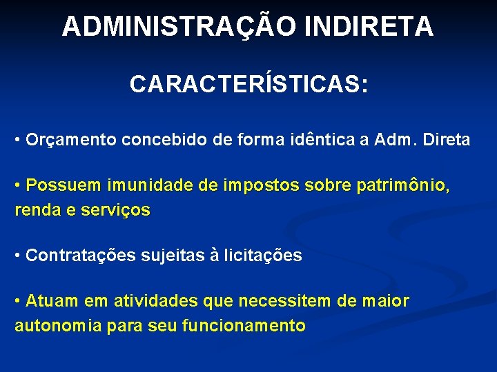 ADMINISTRAÇÃO INDIRETA CARACTERÍSTICAS: • Orçamento concebido de forma idêntica a Adm. Direta • Possuem