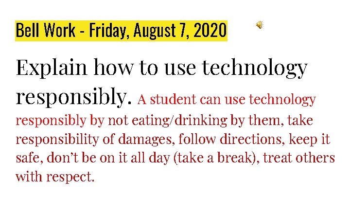 Bell Work - Friday, August 7, 2020 Explain how to use technology responsibly. A