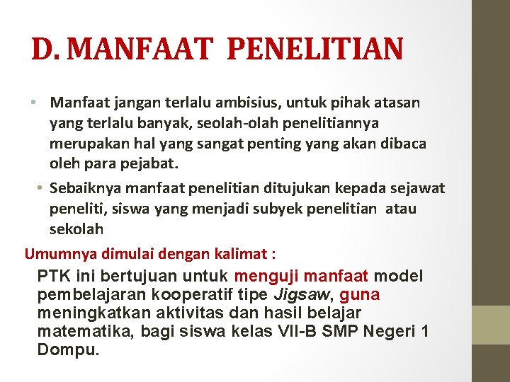 D. MANFAAT PENELITIAN • Manfaat jangan terlalu ambisius, untuk pihak atasan yang terlalu banyak,