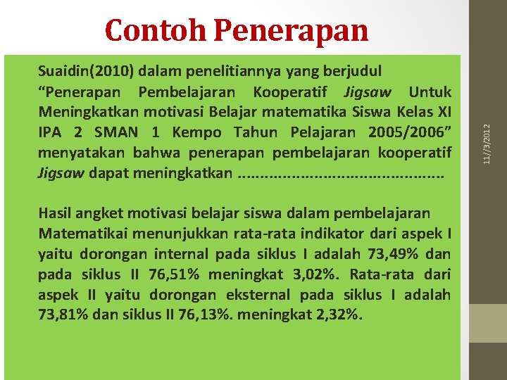 Suaidin(2010) dalam penelitiannya yang berjudul “Penerapan Pembelajaran Kooperatif Jigsaw Untuk Meningkatkan motivasi Belajar matematika