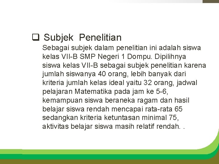 q Subjek Penelitian Sebagai subjek dalam penelitian ini adalah siswa kelas VII-B SMP Negeri