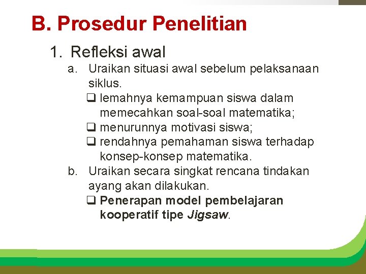 B. Prosedur Penelitian 1. Refleksi awal a. Uraikan situasi awal sebelum pelaksanaan siklus. q