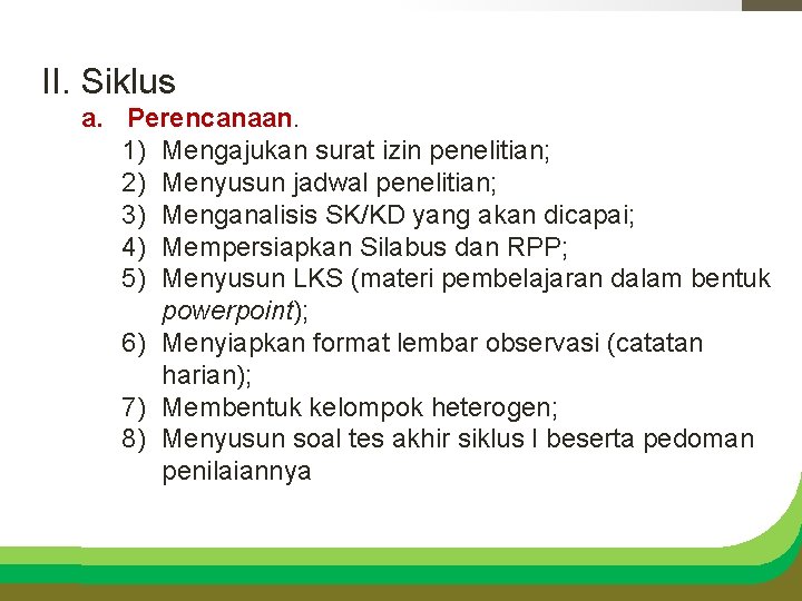 II. Siklus a. Perencanaan. 1) Mengajukan surat izin penelitian; 2) Menyusun jadwal penelitian; 3)