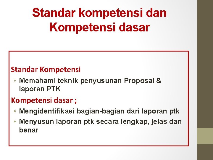 Standar kompetensi dan Kompetensi dasar Standar Kompetensi • Memahami teknik penyusunan Proposal & laporan