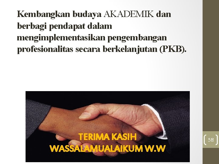 Kembangkan budaya AKADEMIK dan berbagi pendapat dalam mengimplementasikan pengembangan profesionalitas secara berkelanjutan (PKB). TERIMA