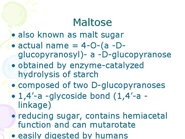 Maltose • also known as malt sugar • actual name = 4 -O-(a -Dglucopyranosyl)-