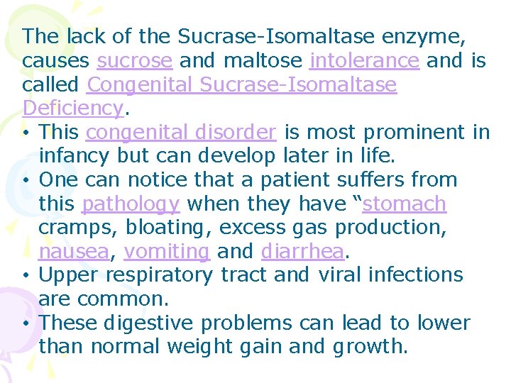 The lack of the Sucrase-Isomaltase enzyme, causes sucrose and maltose intolerance and is called