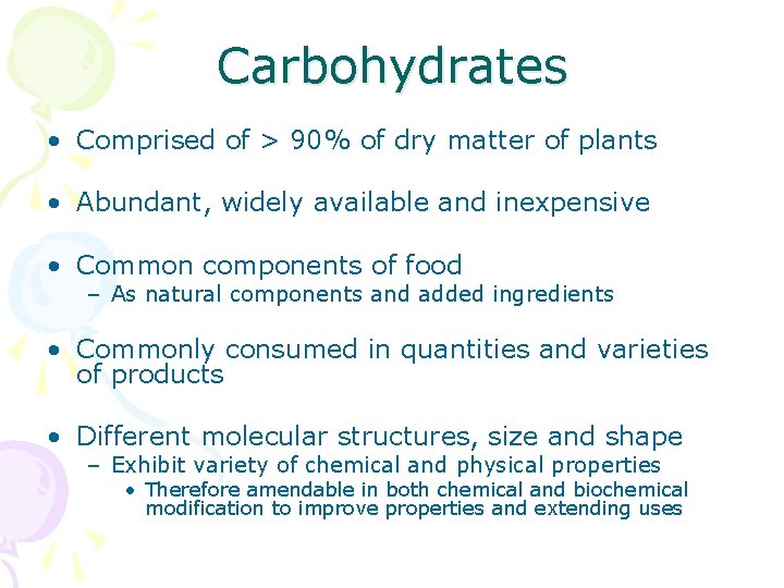 Carbohydrates • Comprised of > 90% of dry matter of plants • Abundant, widely