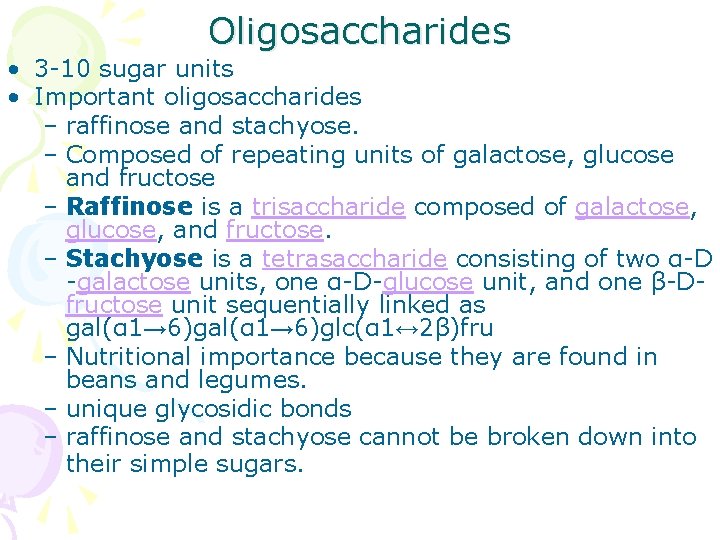 Oligosaccharides • 3 -10 sugar units • Important oligosaccharides – raffinose and stachyose. –