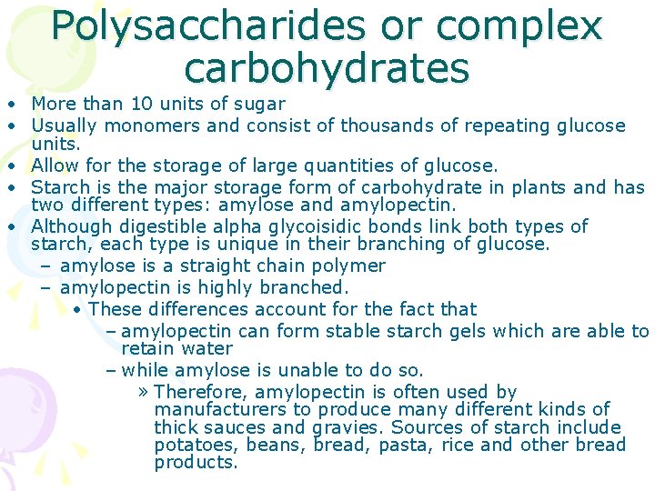 Polysaccharides or complex carbohydrates • More than 10 units of sugar • Usually monomers