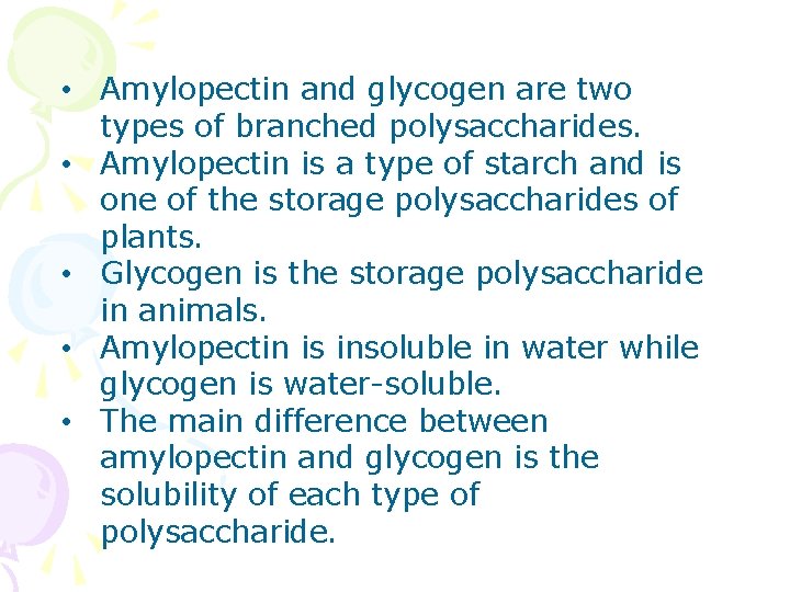  • Amylopectin and glycogen are two types of branched polysaccharides. • Amylopectin is