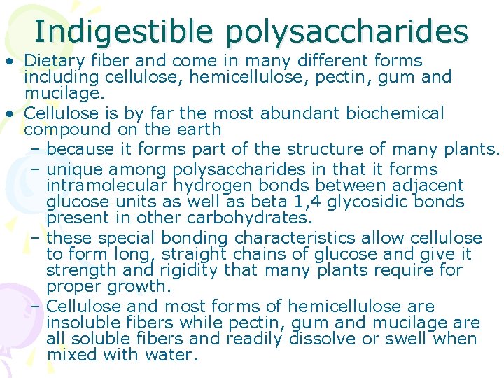 Indigestible polysaccharides • Dietary fiber and come in many different forms including cellulose, hemicellulose,
