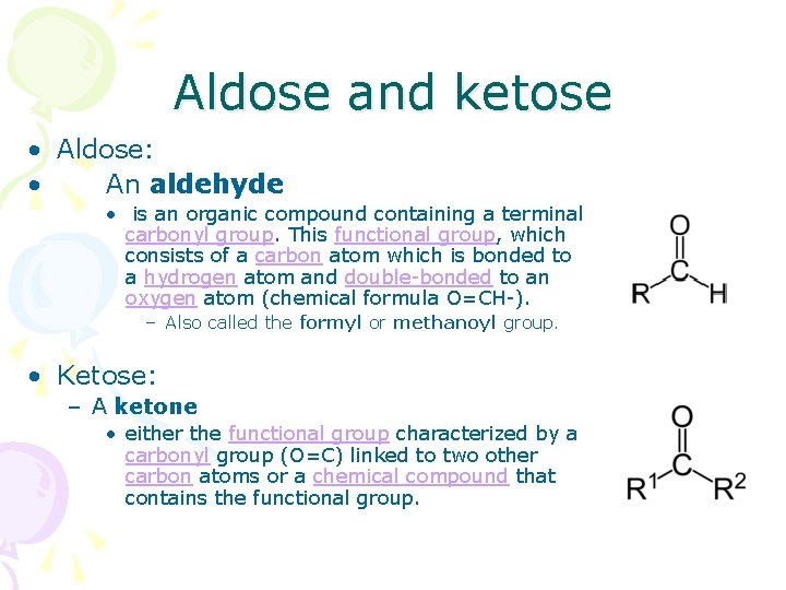 Aldose and ketose • Aldose: • An aldehyde • is an organic compound containing