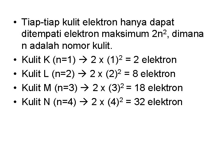  • Tiap-tiap kulit elektron hanya dapat ditempati elektron maksimum 2 n 2, dimana