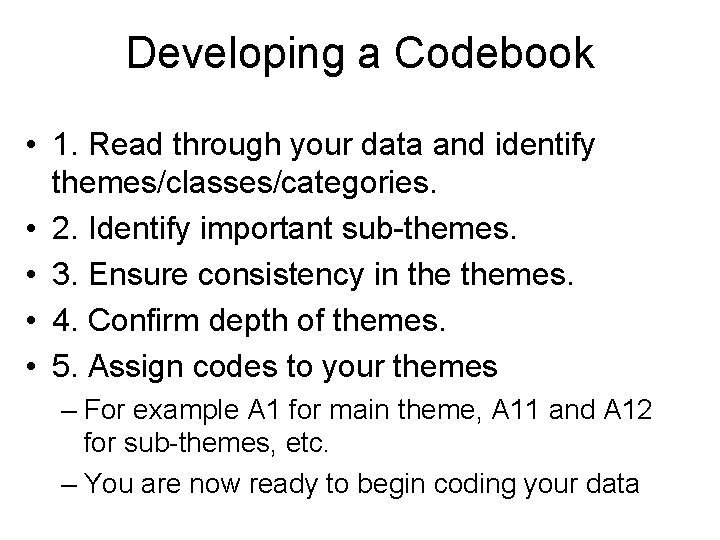 Developing a Codebook • 1. Read through your data and identify themes/classes/categories. • 2.