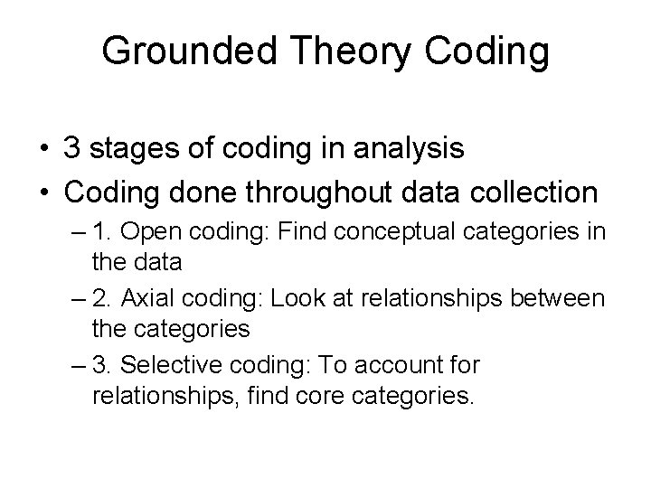 Grounded Theory Coding • 3 stages of coding in analysis • Coding done throughout