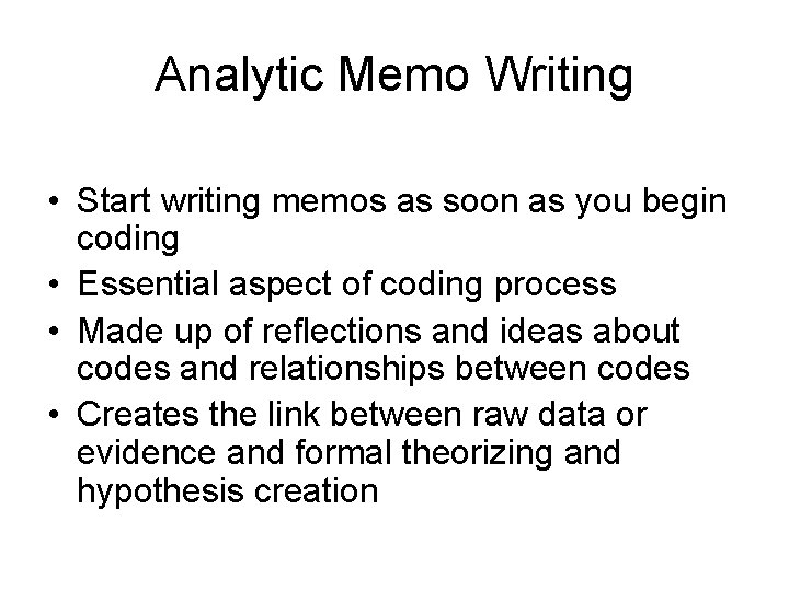 Analytic Memo Writing • Start writing memos as soon as you begin coding •