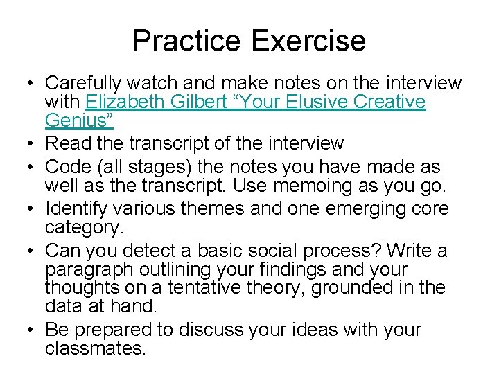 Practice Exercise • Carefully watch and make notes on the interview with Elizabeth Gilbert