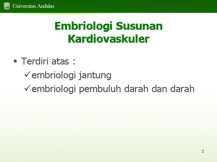 Embriologi Susunan Kardiovaskuler § Terdiri atas : üembriologi jantung üembriologi pembuluh darah dan darah