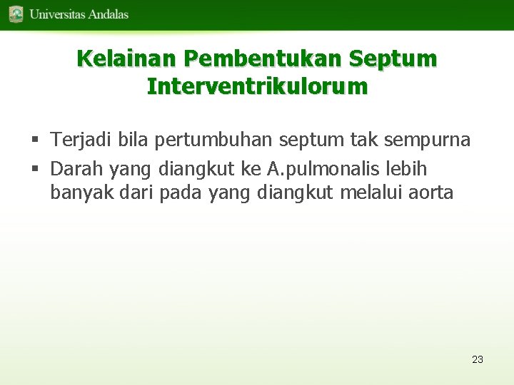 Kelainan Pembentukan Septum Interventrikulorum § Terjadi bila pertumbuhan septum tak sempurna § Darah yang