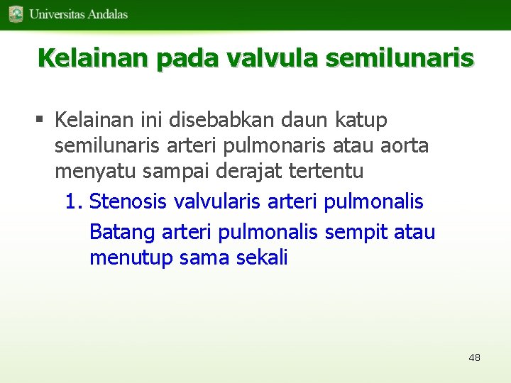 Kelainan pada valvula semilunaris § Kelainan ini disebabkan daun katup semilunaris arteri pulmonaris atau