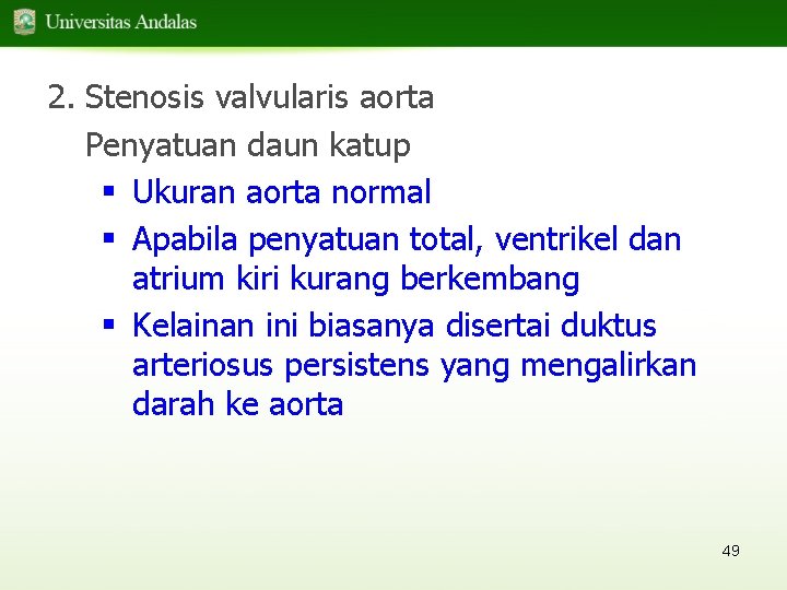 2. Stenosis valvularis aorta Penyatuan daun katup § Ukuran aorta normal § Apabila penyatuan