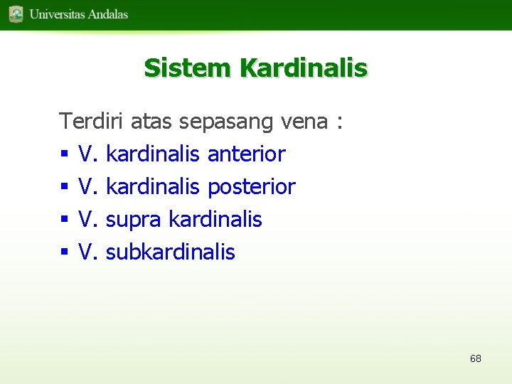 Sistem Kardinalis Terdiri atas sepasang vena : § V. kardinalis anterior § V. kardinalis