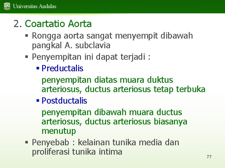 2. Coartatio Aorta § Rongga aorta sangat menyempit dibawah pangkal A. subclavia § Penyempitan