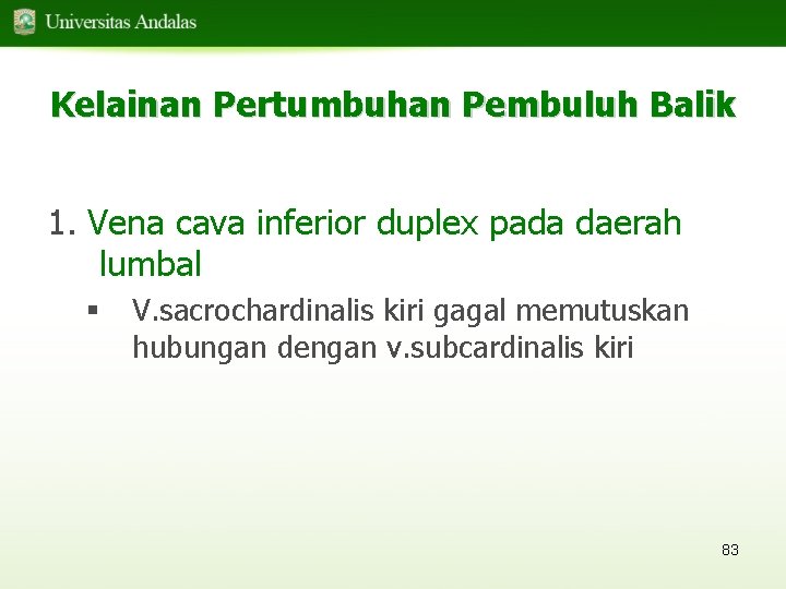 Kelainan Pertumbuhan Pembuluh Balik 1. Vena cava inferior duplex pada daerah lumbal § V.