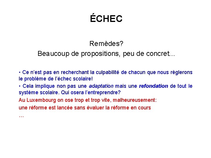 ÉCHEC Remèdes? Beaucoup de propositions, peu de concret. . . • Ce n’est pas
