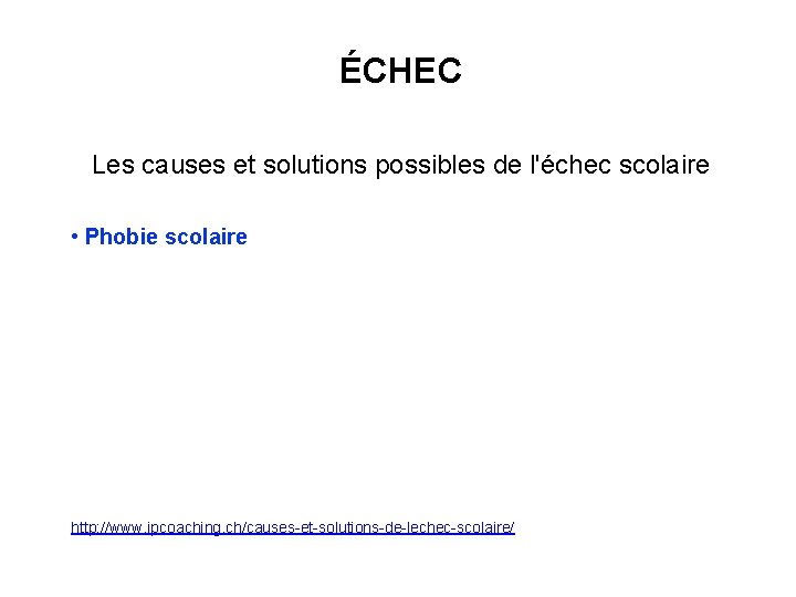 ÉCHEC Les causes et solutions possibles de l'échec scolaire • Phobie scolaire http: //www.