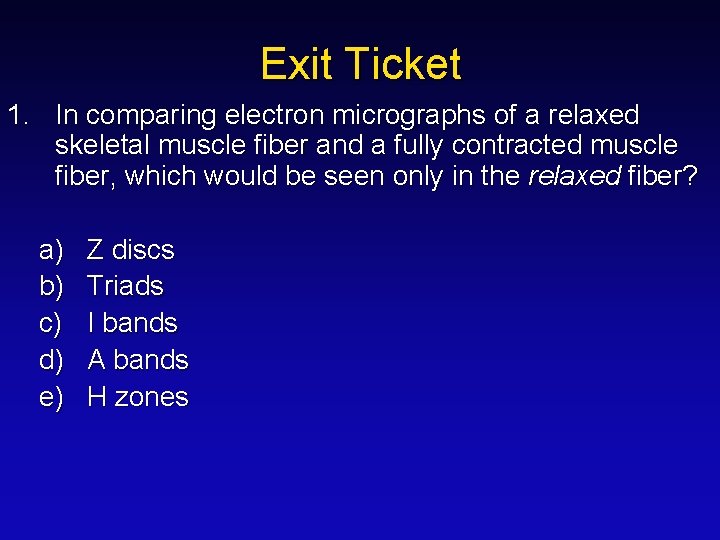 Exit Ticket 1. In comparing electron micrographs of a relaxed skeletal muscle fiber and