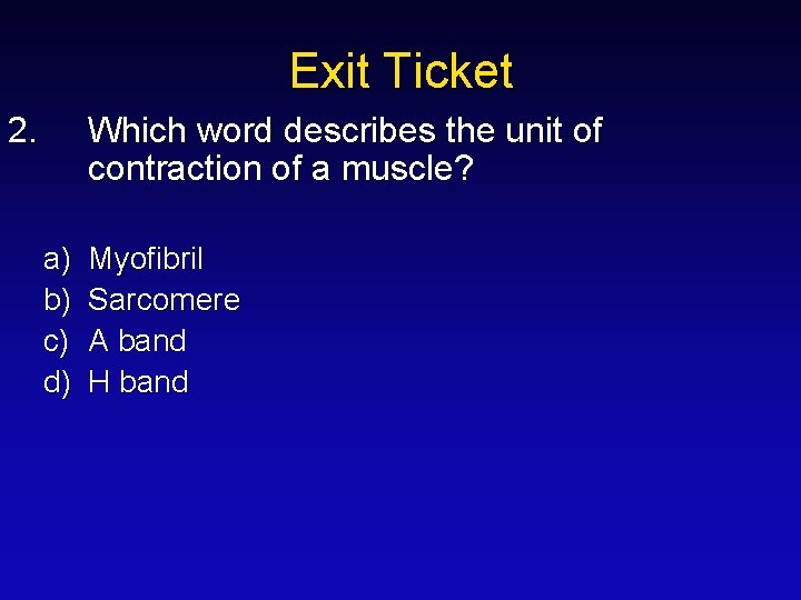 Exit Ticket 2. Which word describes the unit of contraction of a muscle? a)