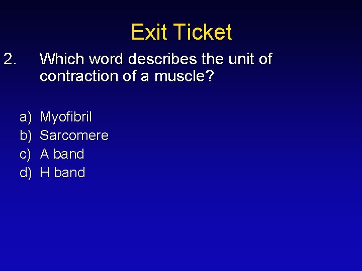 Exit Ticket 2. Which word describes the unit of contraction of a muscle? a)