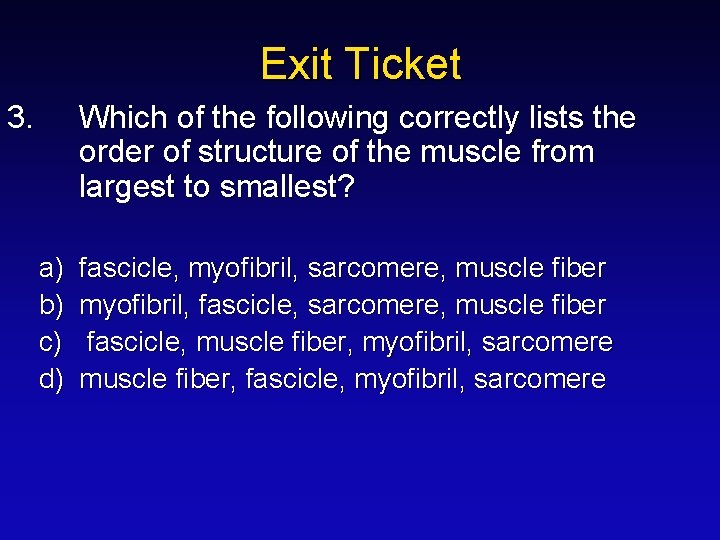 Exit Ticket 3. Which of the following correctly lists the order of structure of