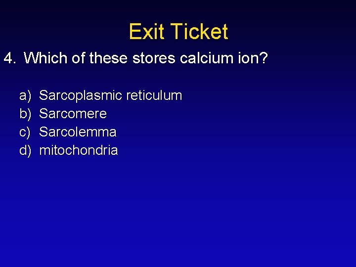 Exit Ticket 4. Which of these stores calcium ion? a) b) c) d) Sarcoplasmic