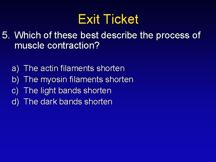 Exit Ticket 5. Which of these best describe the process of muscle contraction? a)