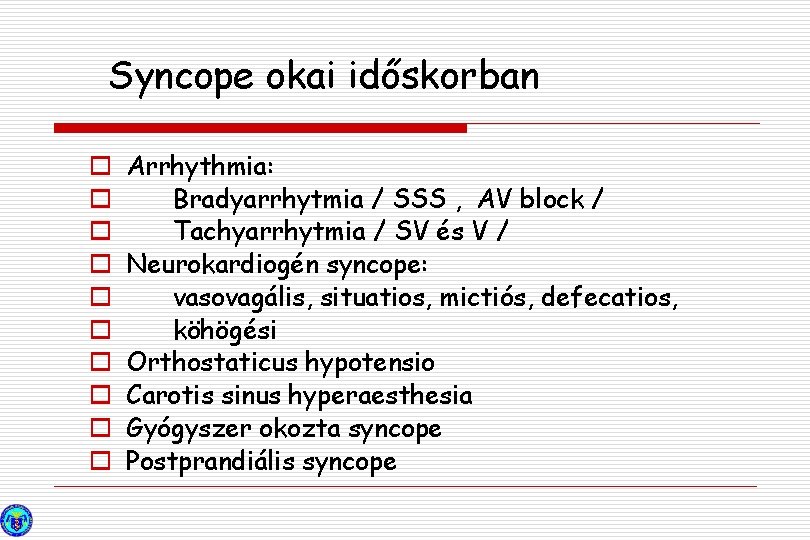 Syncope okai időskorban o o o o o Arrhythmia: Bradyarrhytmia / SSS , AV