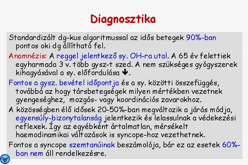 Diagnosztika Standardizált dg-kus algoritmussal az idős betegek 90%-ban pontos oki dg állítható fel. Anamnézis: