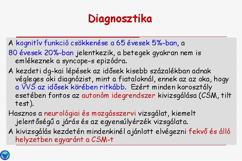 Diagnosztika A kognitív funkció csökkenése a 65 évesek 5%-ban, a 80 évesek 20%-ban jelentkezik,
