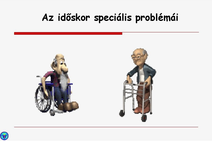 Az időskor speciális problémái 